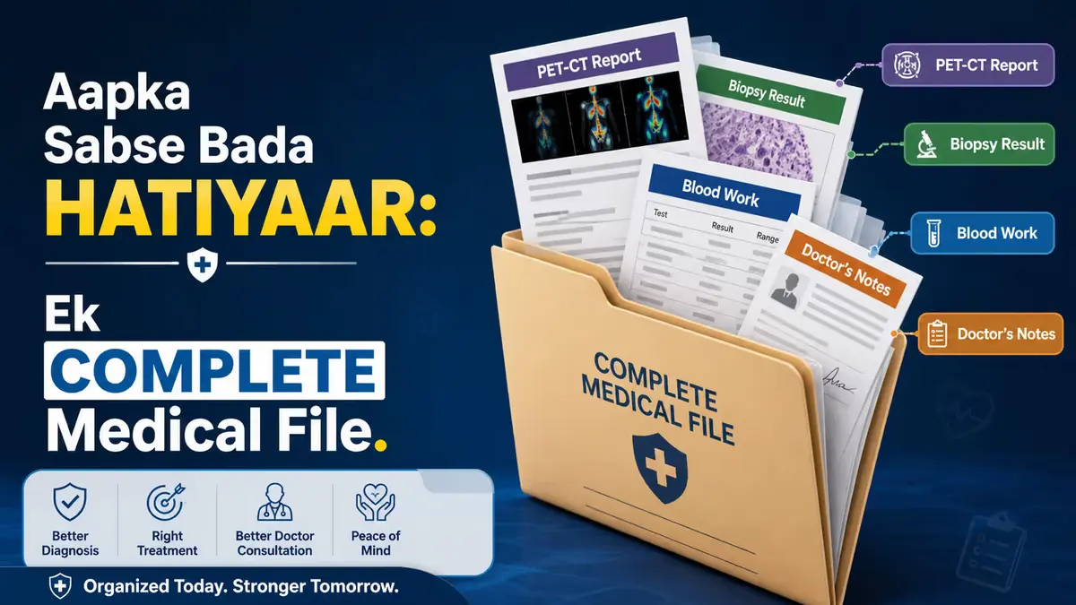Illustration of a complete medical file folder with documents labeled PET-CT report, biopsy result, blood work, and doctor’s notes, with Hindi text “Aapka Sabse Bada Hatiyaar: Ek Complete Medical File.